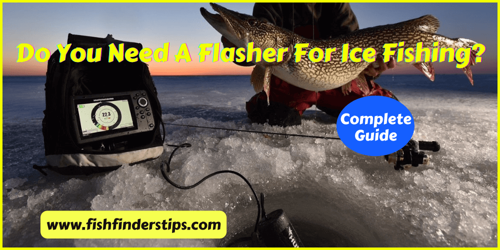 Do You Need a Flasher for Ice fishing