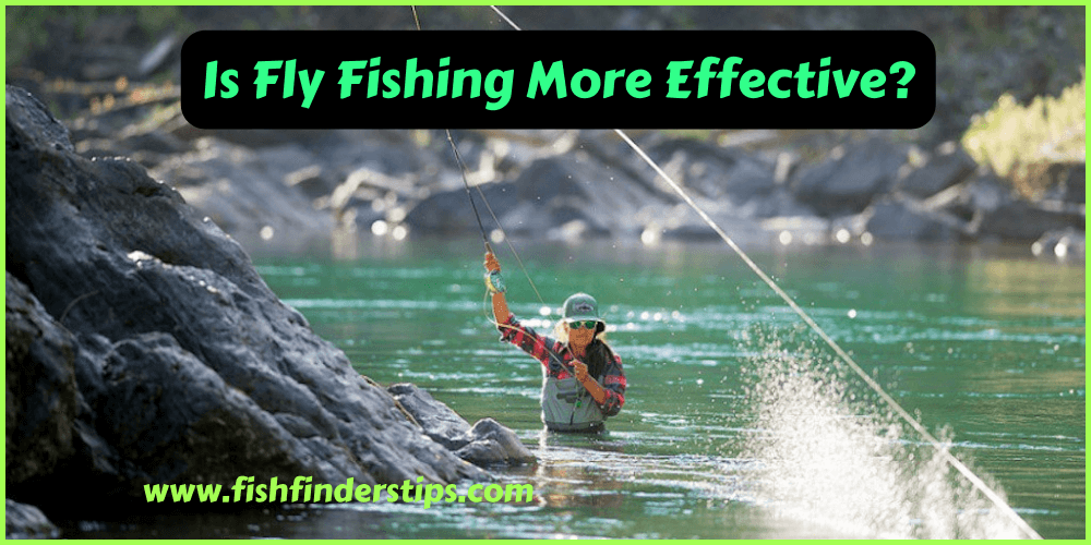 Is Fly Fishing More Effective