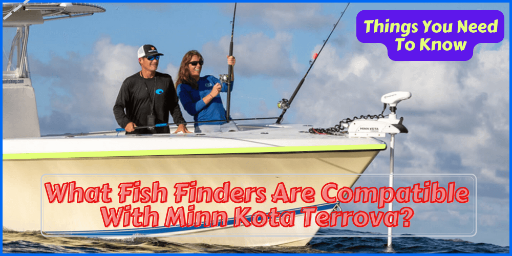 What Fish Finders Are Compatible With Minn Kota Terrova