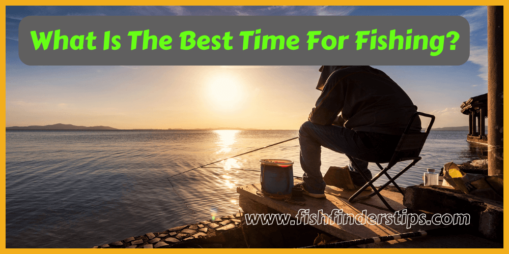 What Is The Best Time For Fishing