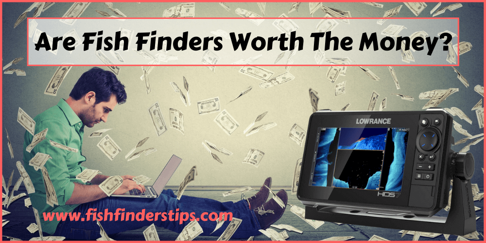 Are Fish Finders Worth The Money