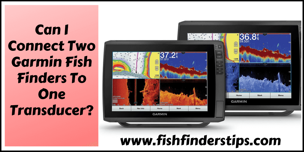 Can I Connect Two Garmin Fish Finders To One transducer